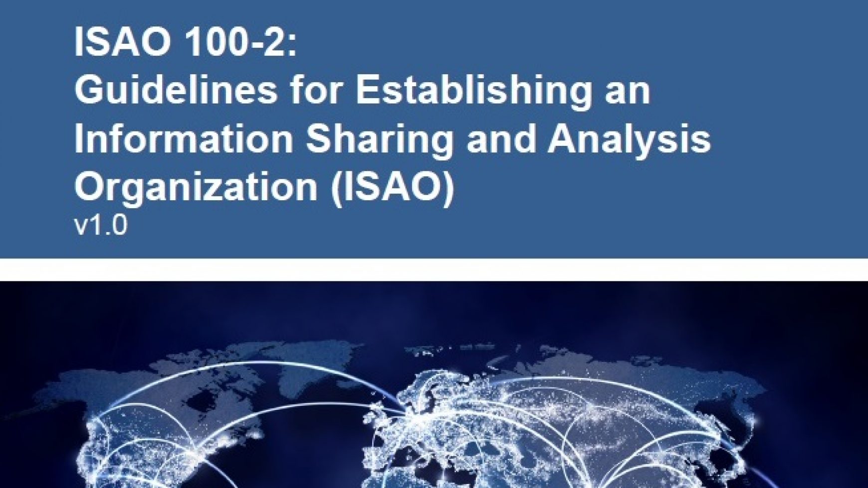 ISAO 100-2: Guidelines for Establishing an Information Sharing and Analysis Organization (ISAO) v1.0