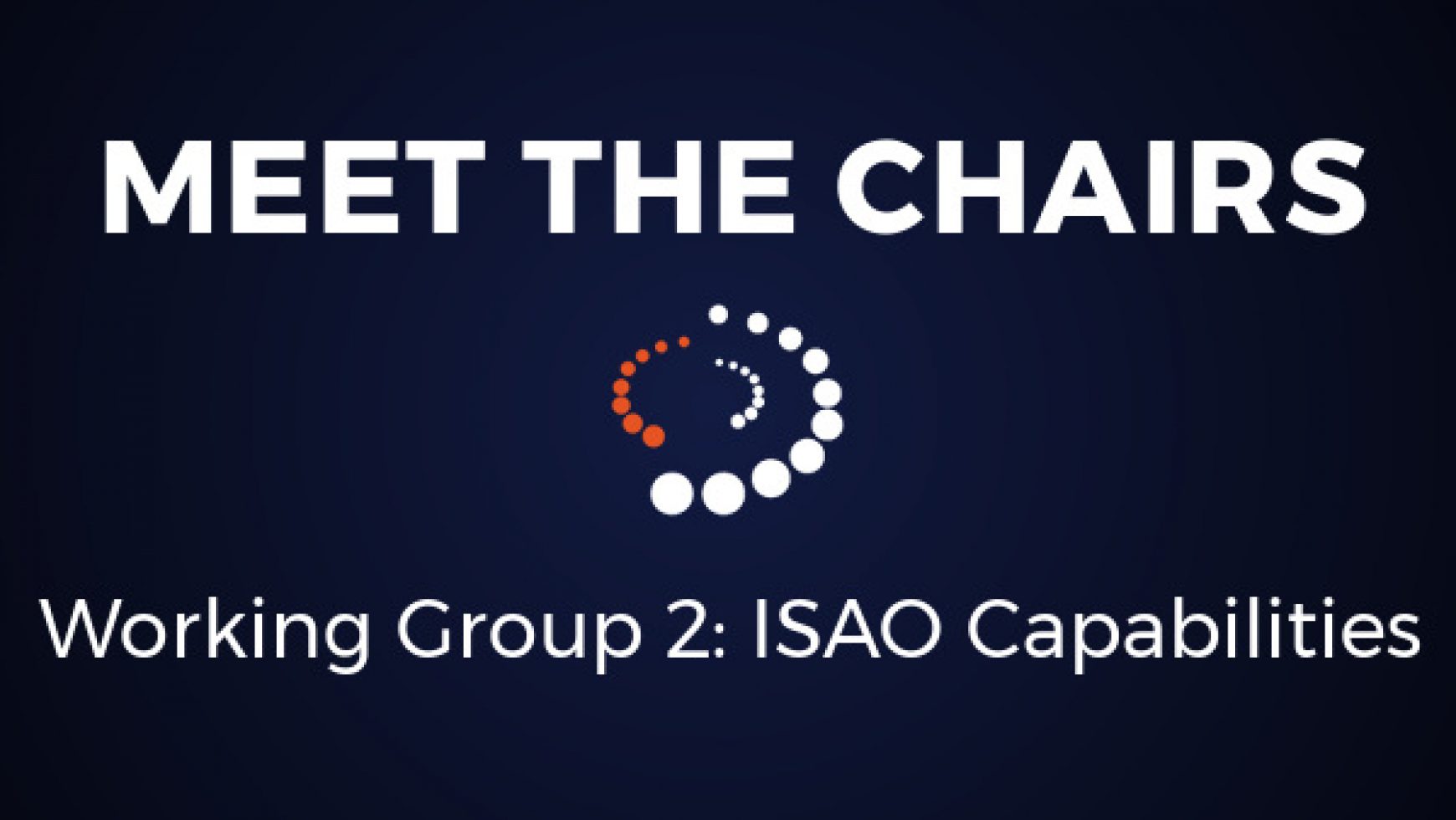 Meet the Chairs: Working Group 2 ISAO Capabilities