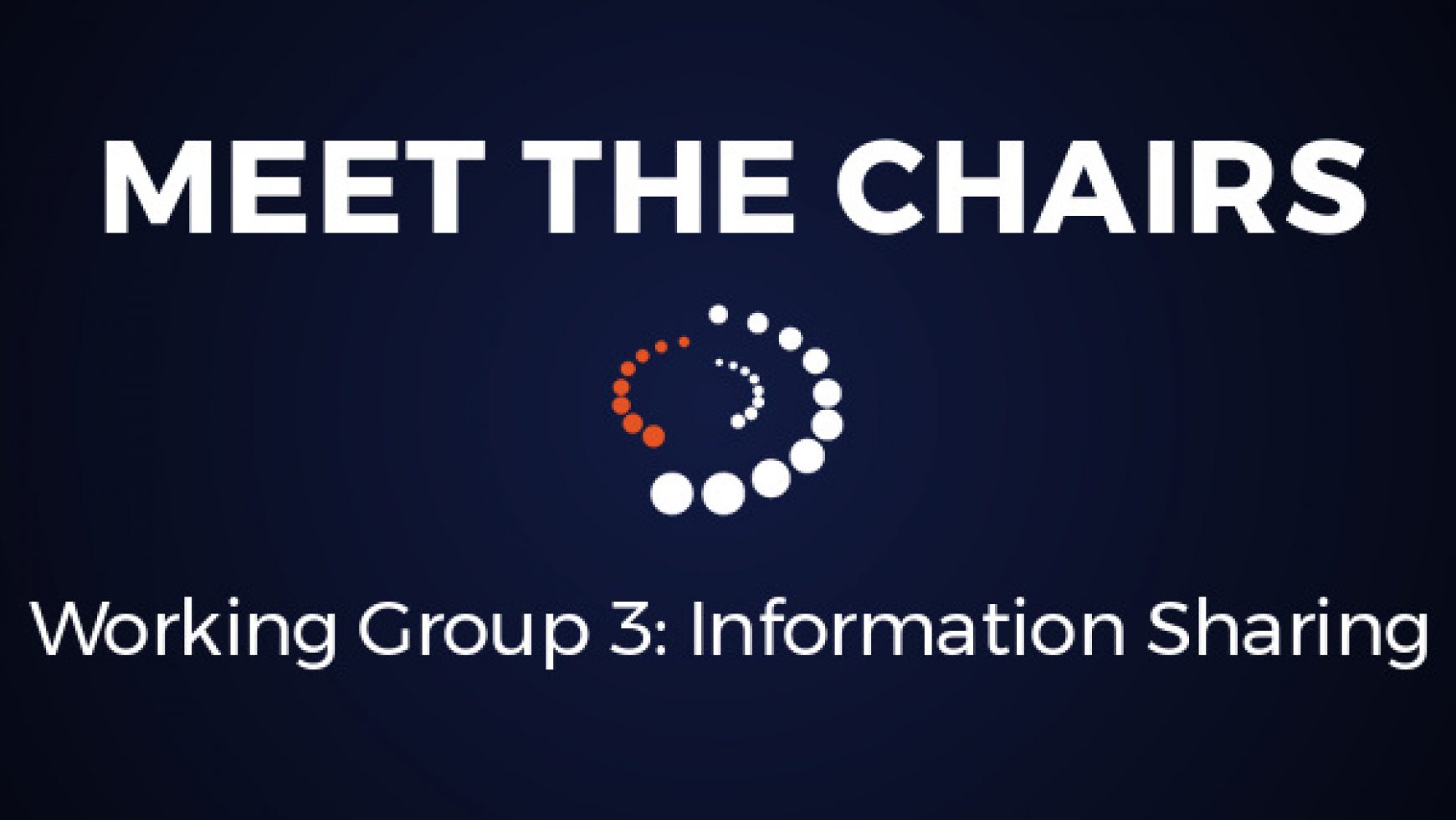 Meet the Chairs: Working Group 3 Information Sharing