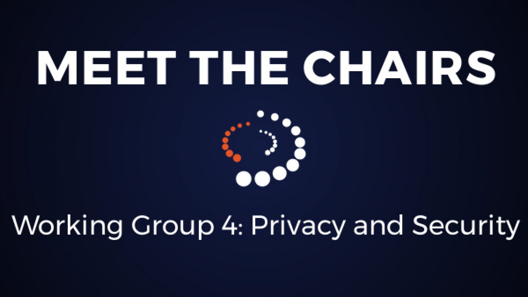 Meet the Chairs: Working Group 4 Privacy and Security