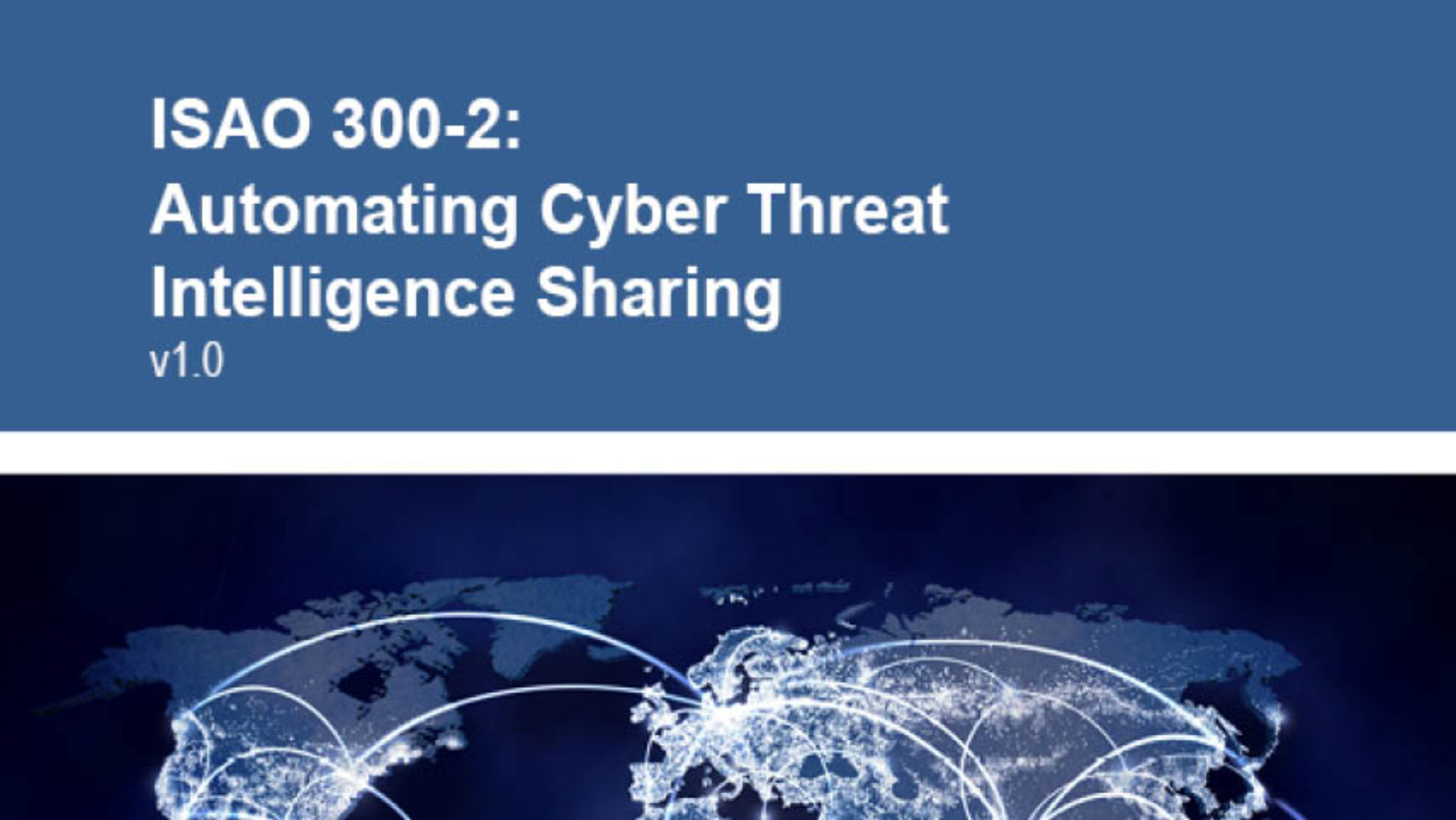 ISAO Standards Organization Announces New Publication ISAO 300-2: Automated Cyber Threat Intelligence Sharing