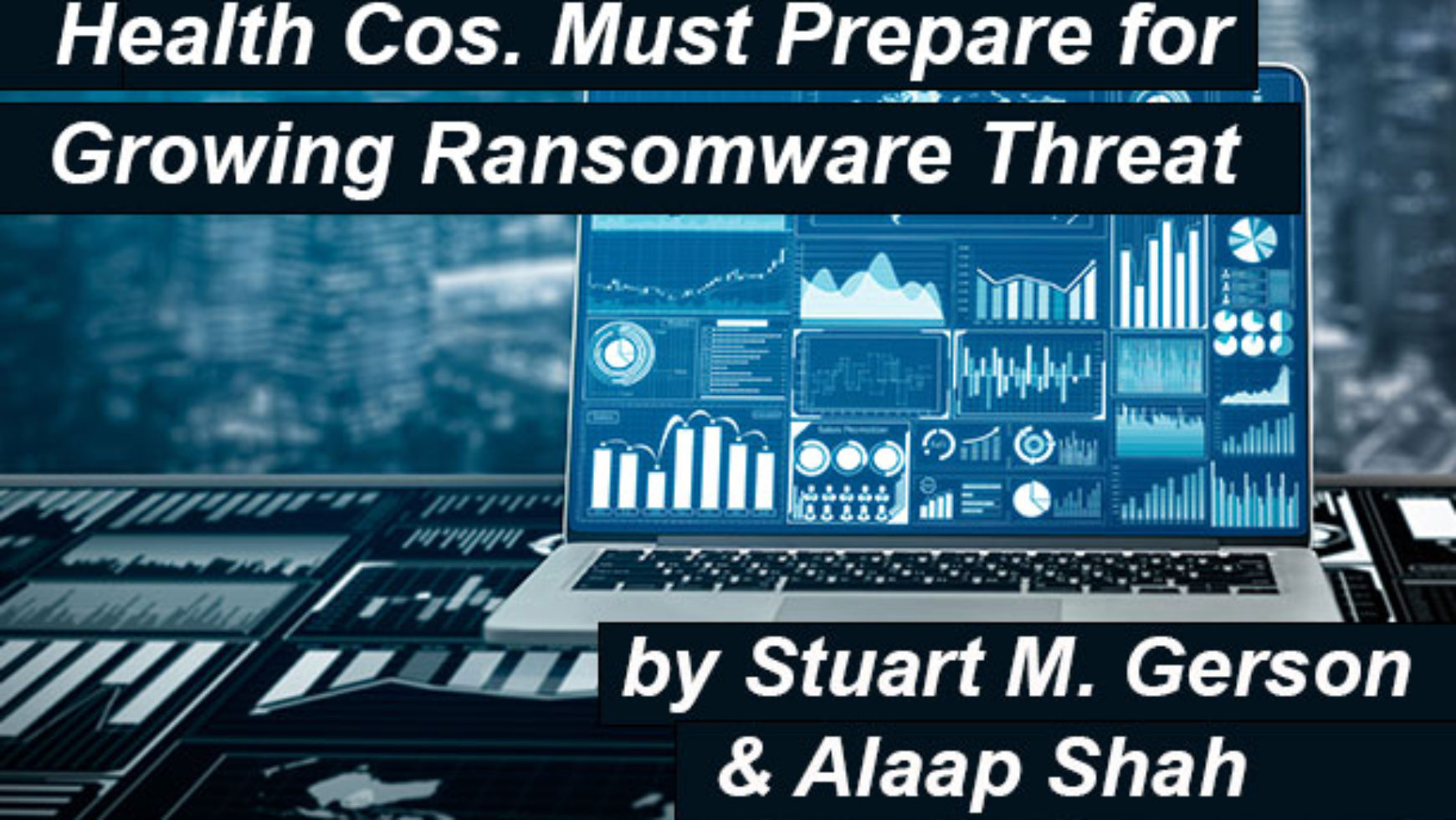Health Cos. Must Prepare For Growing Ransomware Threat